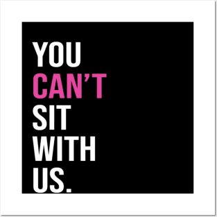 You can't sit with us. Posters and Art